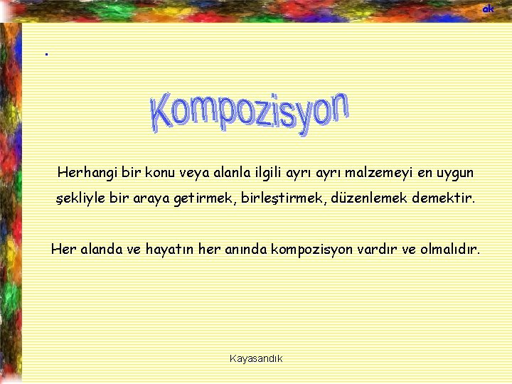 ak . Herhangi bir konu veya alanla ilgili ayrı malzemeyi en uygun şekliyle bir