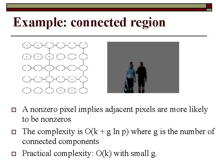 Example: connected region o o o A nonzero pixel implies adjacent pixels are more
