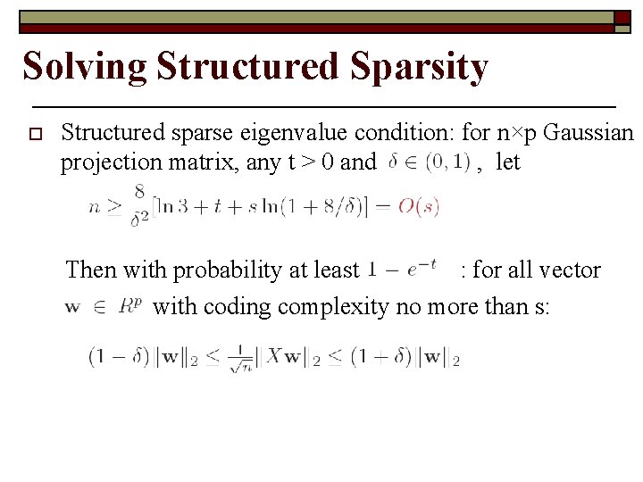 Solving Structured Sparsity o Structured sparse eigenvalue condition: for n×p Gaussian projection matrix, any