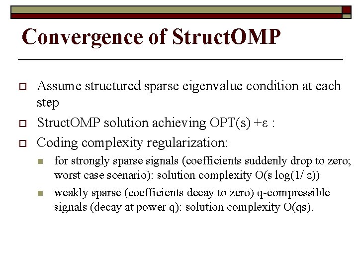 Convergence of Struct. OMP o o o Assume structured sparse eigenvalue condition at each