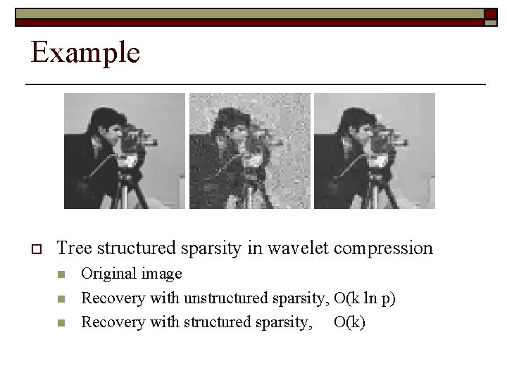Example o Tree structured sparsity in wavelet compression n Original image Recovery with unstructured