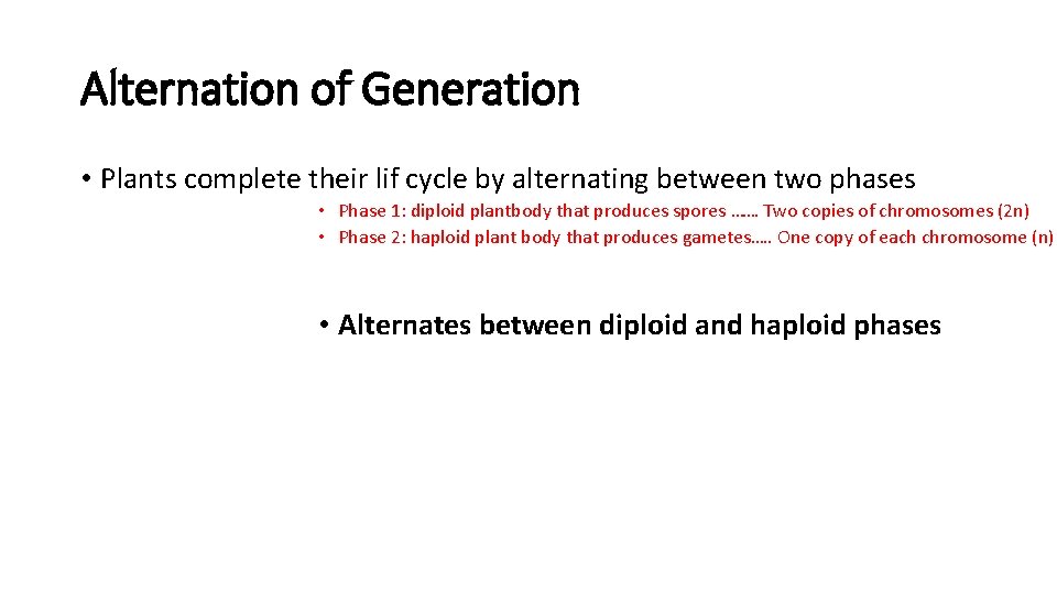 Alternation of Generation • Plants complete their lif cycle by alternating between two phases