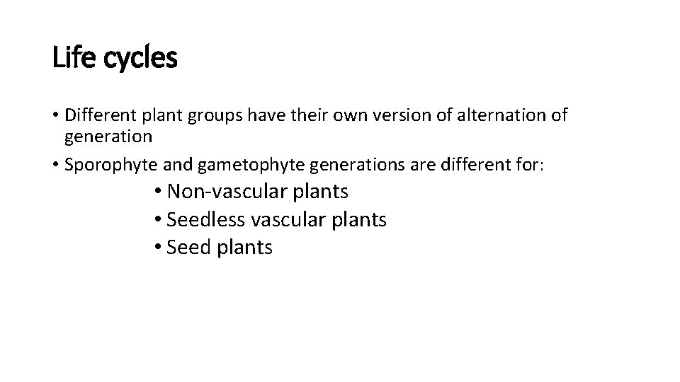 Life cycles • Different plant groups have their own version of alternation of generation