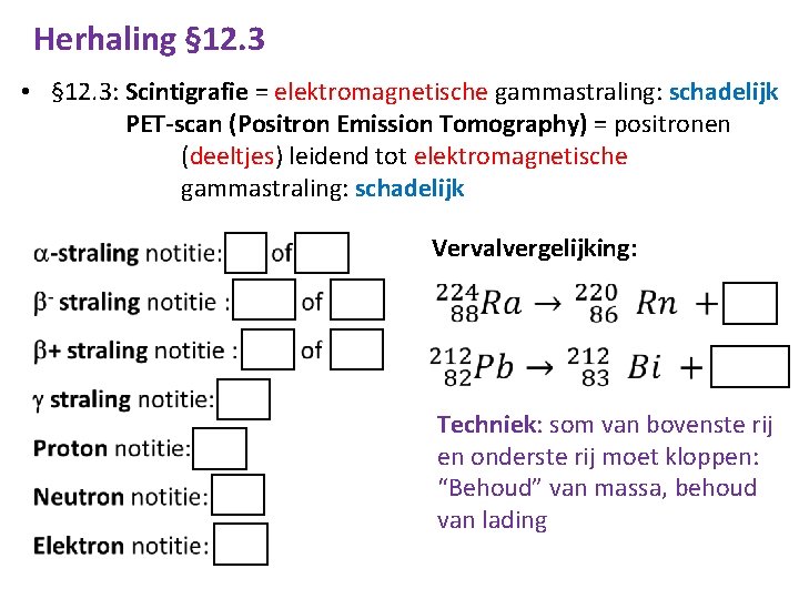 Herhaling § 12. 3 • § 12. 3: Scintigrafie = elektromagnetische gammastraling: schadelijk PET-scan