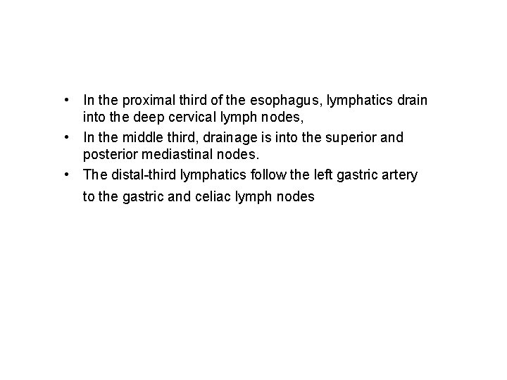 • In the proximal third of the esophagus, lymphatics drain into the deep • In the proximal third of the esophagus, lymphatics drain into the deep