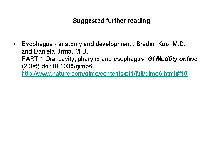 Suggested further reading • Esophagus - anatomy and development ; Braden Kuo, M. D. Suggested further reading • Esophagus - anatomy and development ; Braden Kuo, M. D.
