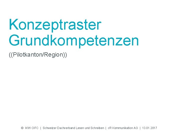 Konzeptraster Grundkompetenzen ((Pilotkanton/Region)) © IKW CIFC | Schweizer Dachverband Lesen und Schreiben | c.