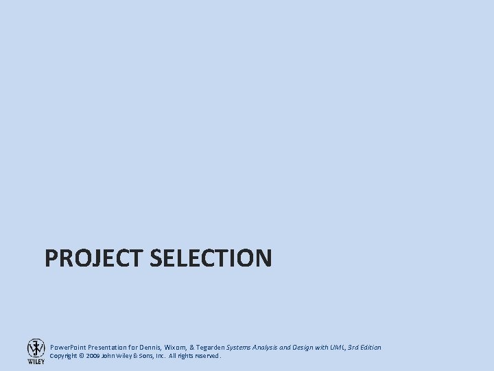 PROJECT SELECTION Power. Point Presentation for Dennis, Wixom, & Tegarden Systems Analysis and Design PROJECT SELECTION Power. Point Presentation for Dennis, Wixom, & Tegarden Systems Analysis and Design