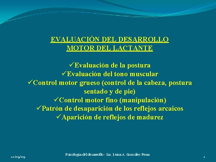 EVALUACIÓN DEL DESARROLLO MOTOR DEL LACTANTE üEvaluación de la postura üEvaluación del tono muscular EVALUACIÓN DEL DESARROLLO MOTOR DEL LACTANTE üEvaluación de la postura üEvaluación del tono muscular