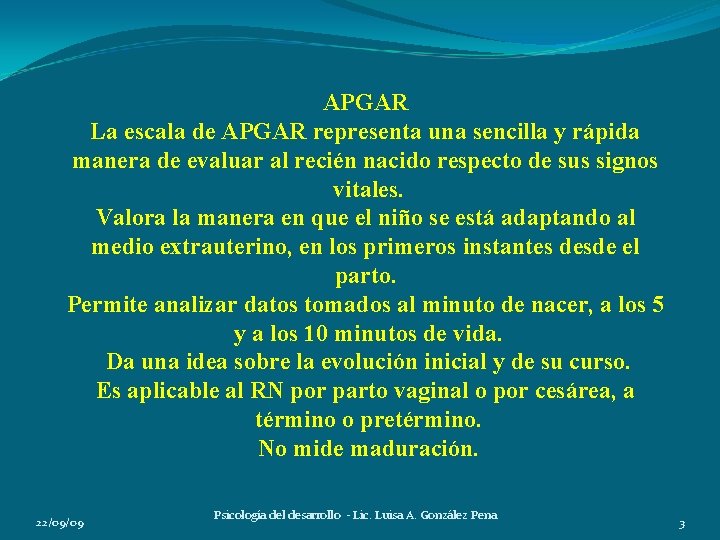 APGAR La escala de APGAR representa una sencilla y rápida manera de evaluar al APGAR La escala de APGAR representa una sencilla y rápida manera de evaluar al