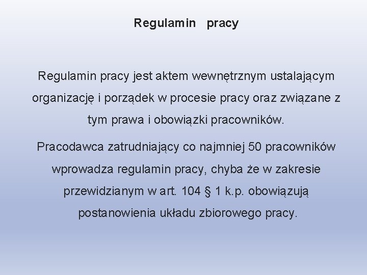 Regulamin pracy Regulamin pracy jest aktem wewnętrznym ustalającym organizację i porządek w procesie pracy