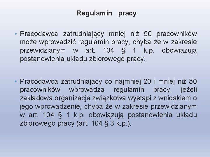 Regulamin pracy • Pracodawca zatrudniający mniej niż 50 pracowników może wprowadzić regulamin pracy, chyba