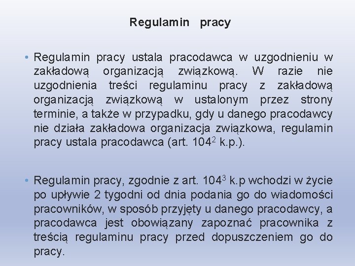 Regulamin pracy • Regulamin pracy ustala pracodawca w uzgodnieniu w zakładową organizacją związkową. W