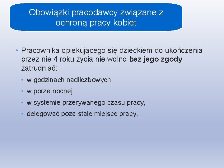 Obowiązki pracodawcy związane z ochroną pracy kobiet • Pracownika opiekującego się dzieckiem do ukończenia