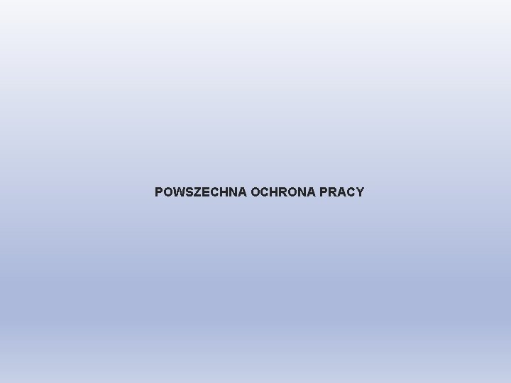 POWSZECHNA OCHRONA PRACY 