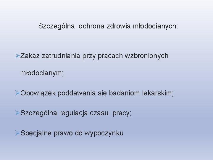 Szczególna ochrona zdrowia młodocianych: ØZakaz zatrudniania przy pracach wzbronionych młodocianym; ØObowiązek poddawania się badaniom