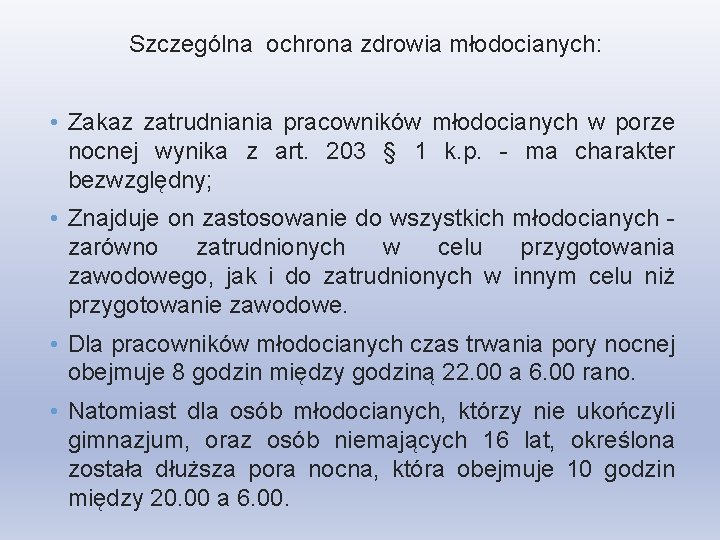 Szczególna ochrona zdrowia młodocianych: • Zakaz zatrudniania pracowników młodocianych w porze nocnej wynika z