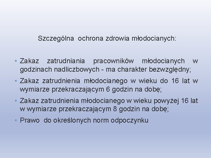 Szczególna ochrona zdrowia młodocianych: • Zakaz zatrudniania pracowników młodocianych w godzinach nadliczbowych - ma