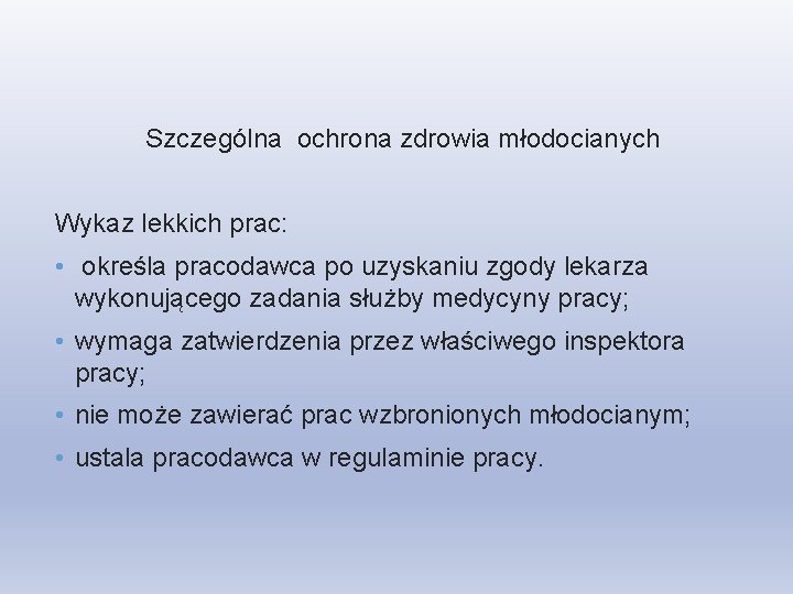 Szczególna ochrona zdrowia młodocianych Wykaz lekkich prac: • określa pracodawca po uzyskaniu zgody lekarza