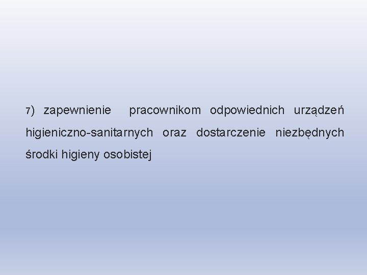 7) zapewnienie pracownikom odpowiednich urządzeń higieniczno-sanitarnych oraz dostarczenie niezbędnych środki higieny osobistej 