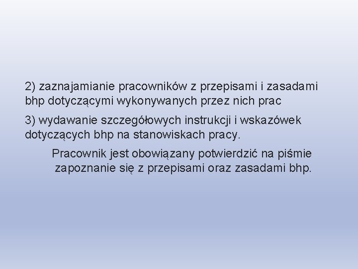 2) zaznajamianie pracowników z przepisami i zasadami bhp dotyczącymi wykonywanych przez nich prac 3)