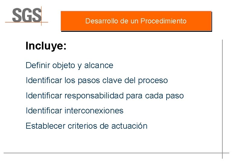 Desarrollo de un Procedimiento Incluye: Definir objeto y alcance Identificar los pasos clave del