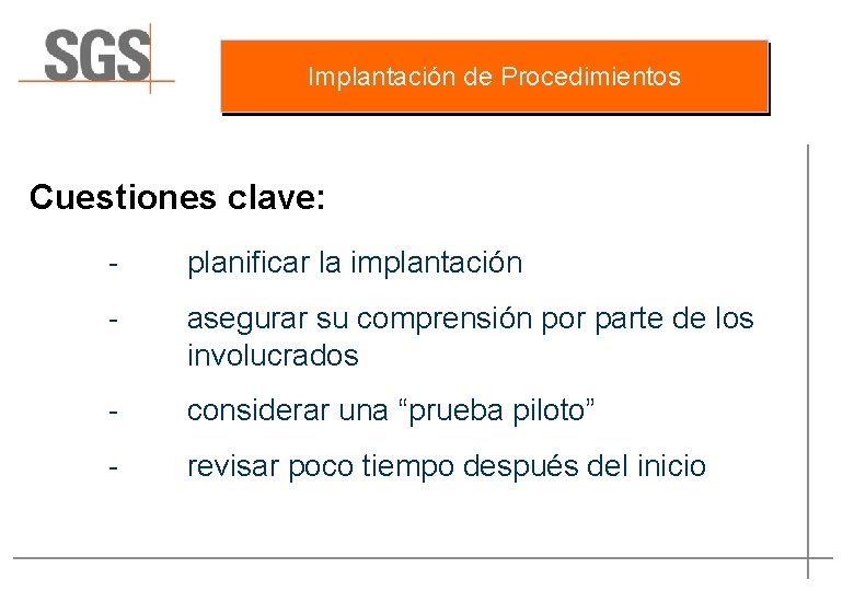 Implantación de Procedimientos Cuestiones clave: - planificar la implantación - asegurar su comprensión por