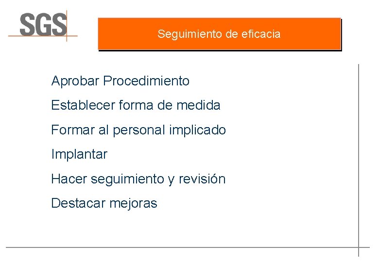 Seguimiento de eficacia Aprobar Procedimiento Establecer forma de medida Formar al personal implicado Implantar