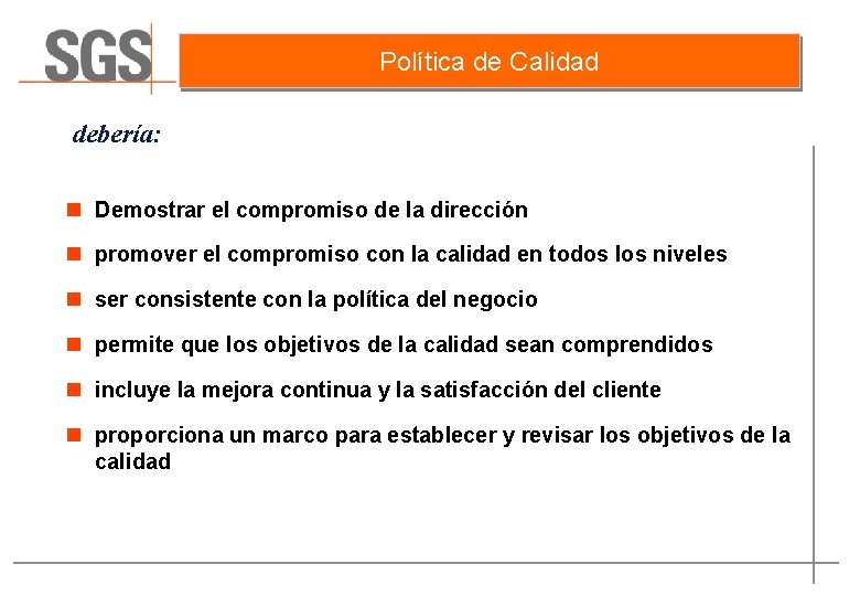Política de Calidad debería: n Demostrar el compromiso de la dirección n promover el
