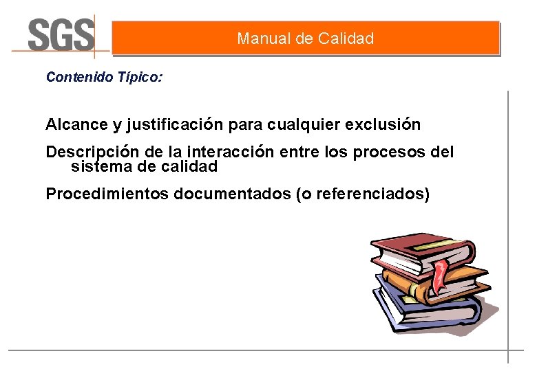 Manual de Calidad Contenido Típico: Alcance y justificación para cualquier exclusión Descripción de la