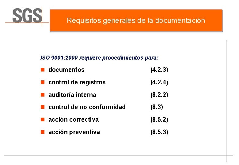 Requisitos generales de la documentación ISO 9001: 2000 requiere procedimientos para: n documentos (4.