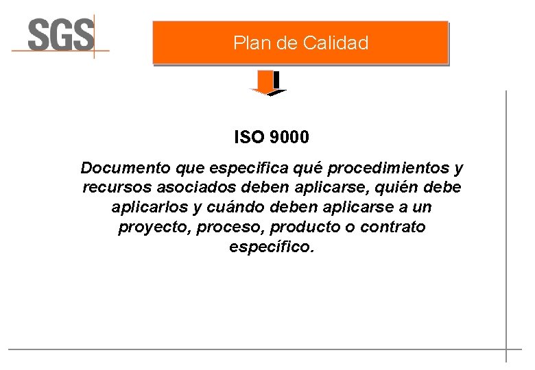 Plan de Calidad ISO 9000 Documento que especifica qué procedimientos y recursos asociados deben