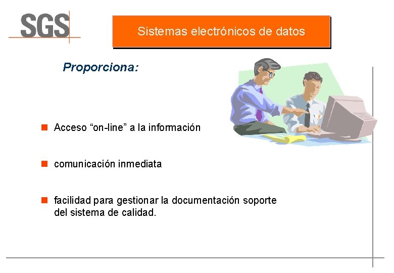 Sistemas electrónicos de datos Proporciona: n Acceso “on-line” a la información n comunicación inmediata