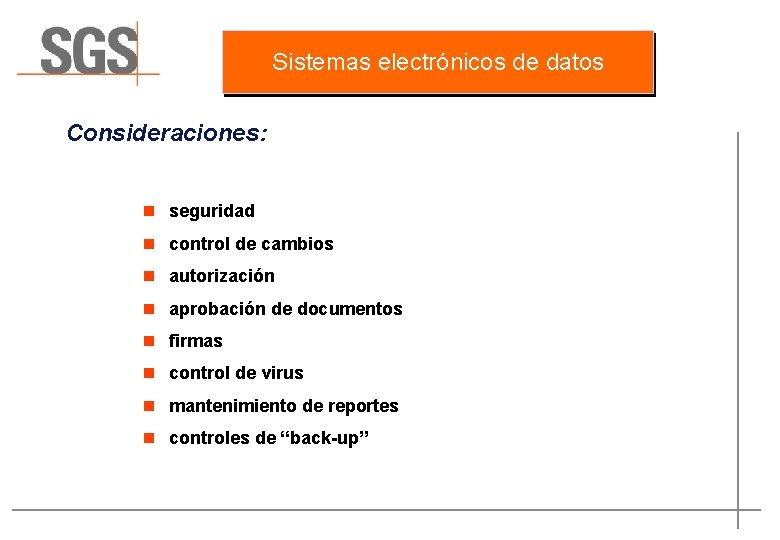 Sistemas electrónicos de datos Consideraciones: n seguridad n control de cambios n autorización n