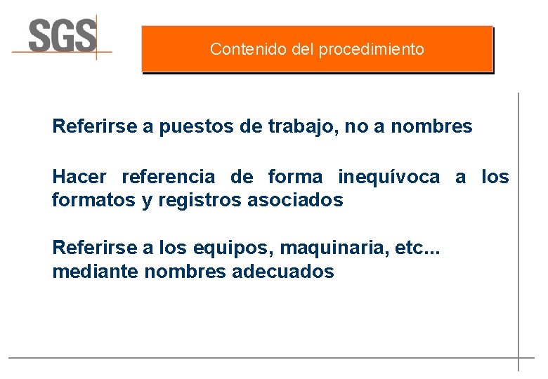 Contenido del procedimiento Referirse a puestos de trabajo, no a nombres Hacer referencia de