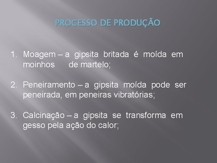 PROCESSO DE PRODUÇÃO 1. Moagem – a gipsita britada é moída em moinhos de