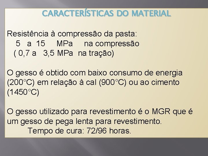 CARACTERÍSTICAS DO MATERIAL Resistência à compressão da pasta: 5 a 15 MPa na compressão