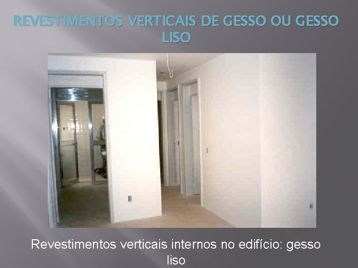 REVESTIMENTOS VERTICAIS DE GESSO OU GESSO LISO Revestimentos verticais internos no edifício: gesso liso