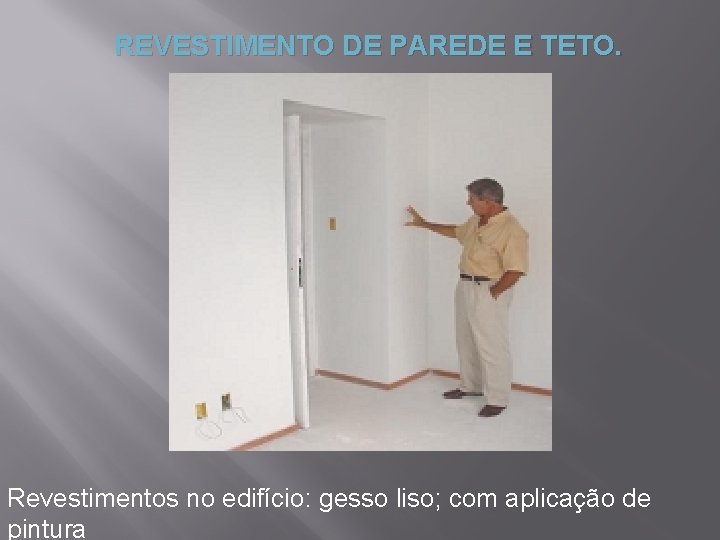 REVESTIMENTO DE PAREDE E TETO. Revestimentos no edifício: gesso liso; com aplicação de pintura