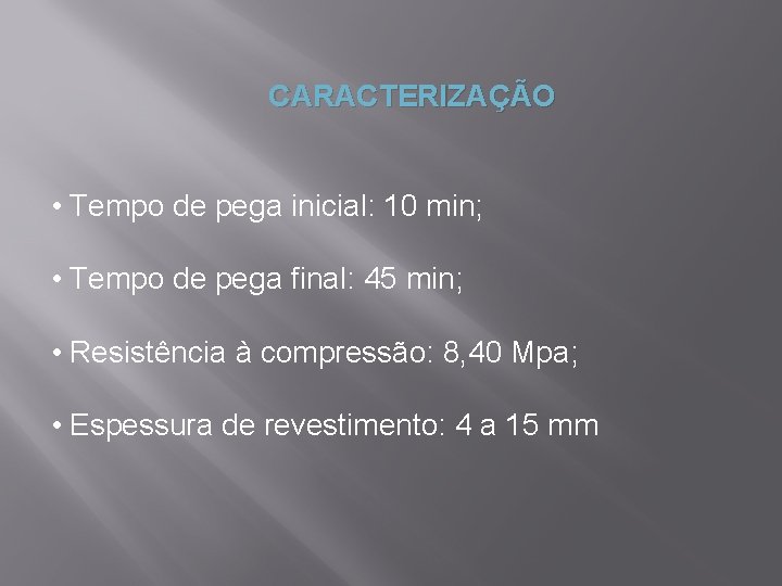 CARACTERIZAÇÃO • Tempo de pega inicial: 10 min; • Tempo de pega final: 45