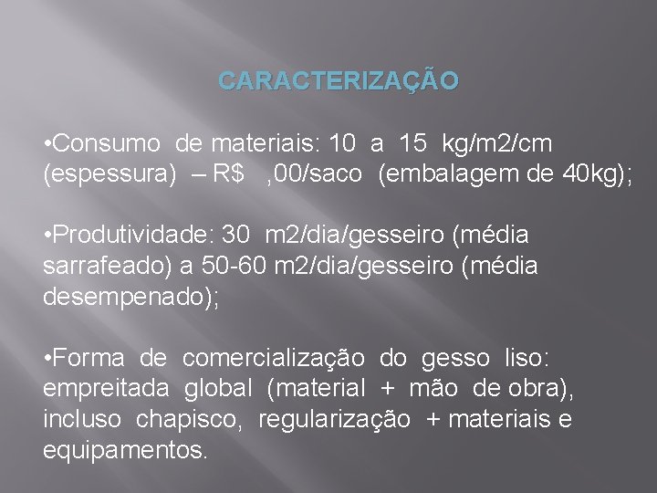 CARACTERIZAÇÃO • Consumo de materiais: 10 a 15 kg/m 2/cm (espessura) – R$ ,