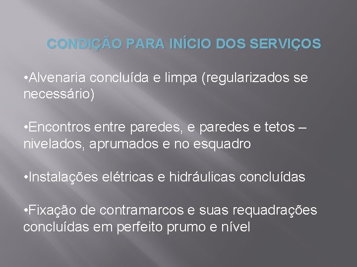 CONDIÇÃO PARA INÍCIO DOS SERVIÇOS • Alvenaria concluída e limpa (regularizados se necessário) •