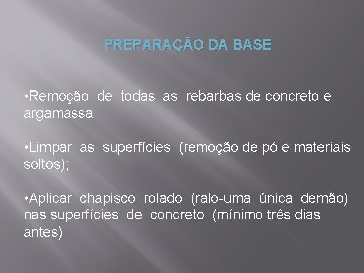 PREPARAÇÃO DA BASE • Remoção de todas as rebarbas de concreto e argamassa •