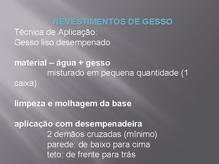 REVESTIMENTOS DE GESSO Técnica de Aplicação: Gesso liso desempenado material – água + gesso