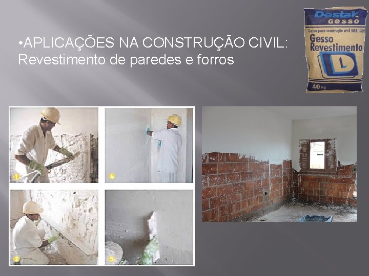  • APLICAÇÕES NA CONSTRUÇÃO CIVIL: Revestimento de paredes e forros 