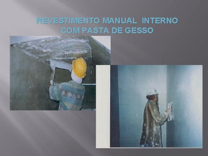 REVESTIMENTO MANUAL INTERNO COM PASTA DE GESSO 