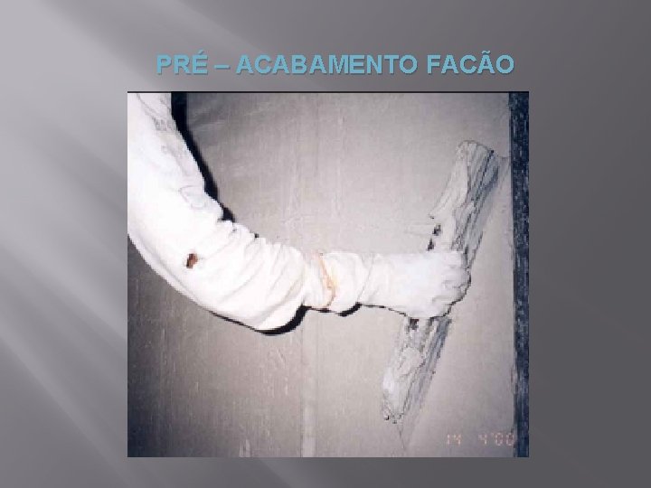 PRÉ – ACABAMENTO FACÃO 