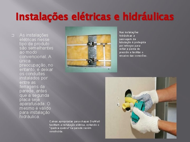 Instalações elétricas e hidráulicas � As instalações elétricas nesse tipo de produto são semelhantes