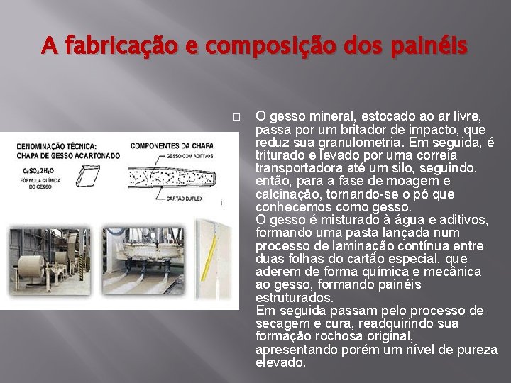 A fabricação e composição dos painéis � O gesso mineral, estocado ao ar livre,