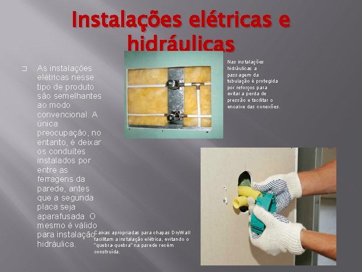 Instalações elétricas e hidráulicas � As instalações elétricas nesse tipo de produto são semelhantes